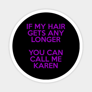 If My Hair Gets Any Longer, You Can Call Me Karen Magnet